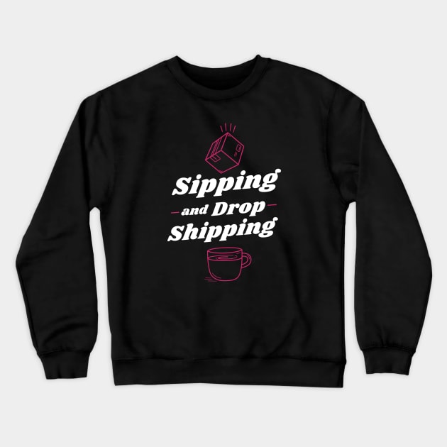 Sipping and Drop Shipping Crewneck Sweatshirt by Mytogblog`s Merch